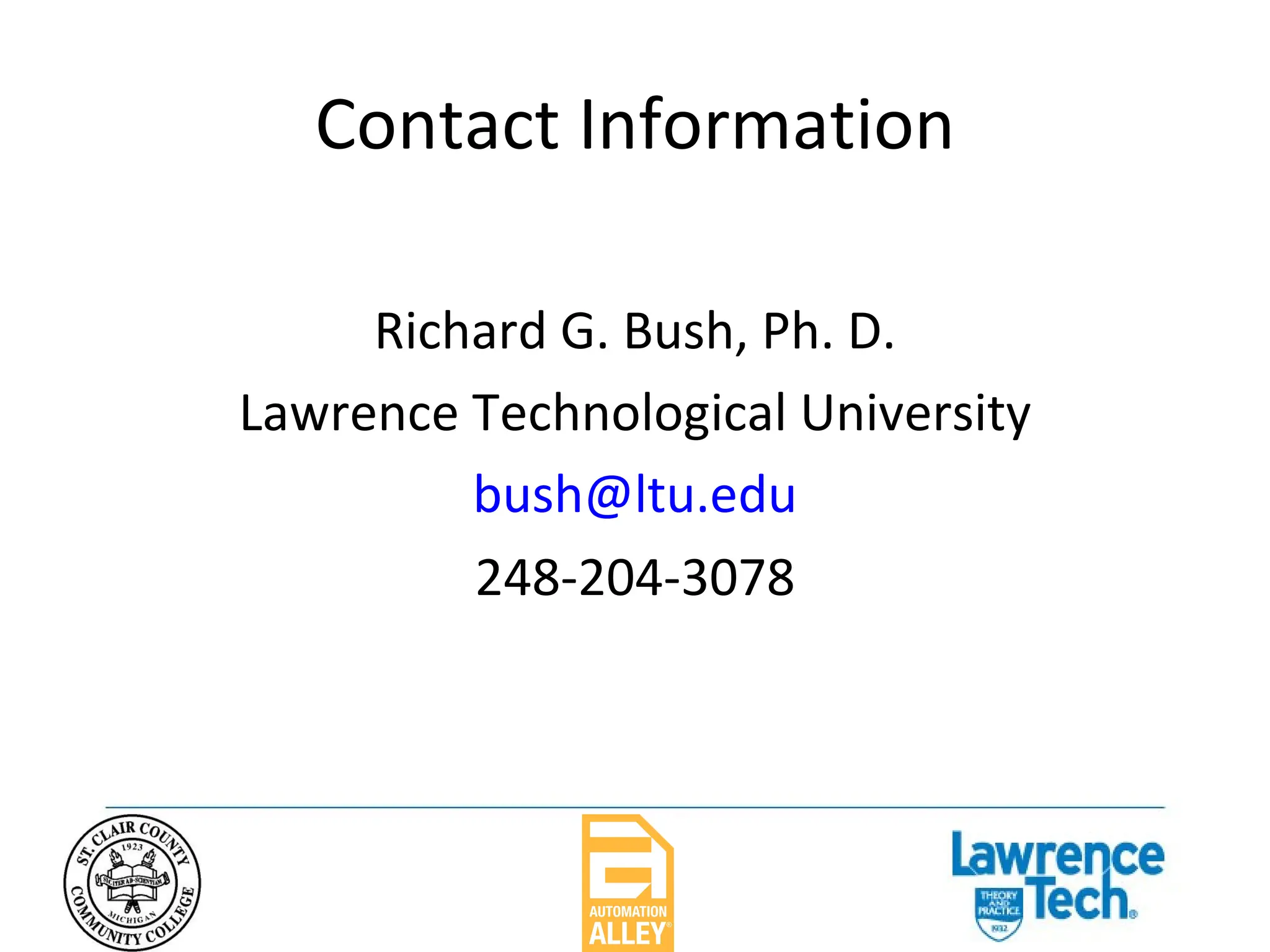 Contact Information Richard G. Bush, Ph. D. Lawrence Technological University [email_address] 248-204-3078 