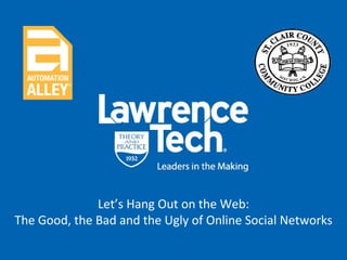 Let’s Hang Out on the Web: The Good, the Bad and the Ugly of Online Social Networks 