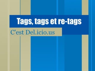 Tags, tags et re-tags C'est Del.icio.us 
