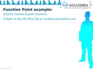 Function Point example:   Stock Control System Scenario. Refer to the MS Word file or handout provided to you. 