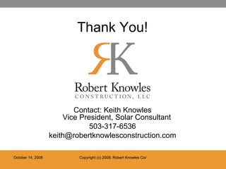 Thank You! Contact: Keith Knowles Vice President, Solar Consultant 503-317-6536 [email_address] 