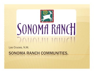 Las Cruces, N.M.

SONOMA RANCH COMMUNITIES.
 