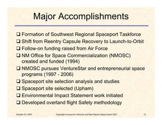 Major Accomplishments
 Formation of Southwest Regional Spaceport Taskforce
 Shift from Reentry Capsule Recovery to Launc...