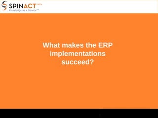 What makes the ERP implementations succeed? 