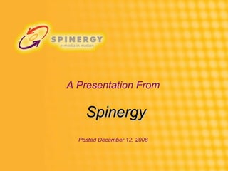 A Presentation From Posted December 12, 2008 Spinergy 