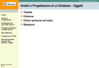 Analisi e Progettazione di un Database – Oggetti Tabelle Colonne Chiavi primarie ed indici Relazioni  