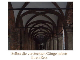 Selbst die versteckten Gänge haben ihren Reiz 