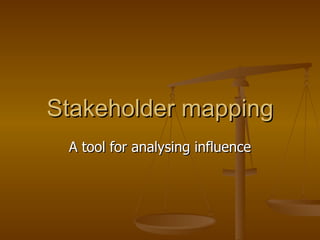 Stakeholder mapping A tool for analysing influence 