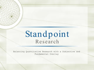 Stand p oint
                 Re s e ar ch
Balancing Quantitative Research with a Subjective and
                 Fundamental Overlay
 