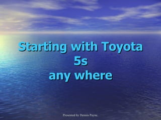 Starting with Toyota 5s any where 