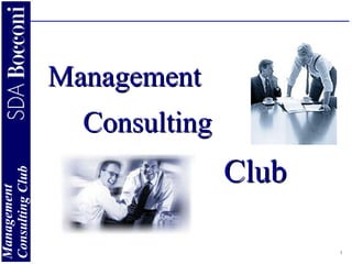 1
Management
ConsultingClub
ManagementManagement
ConsultingConsulting
ClubClub
 
