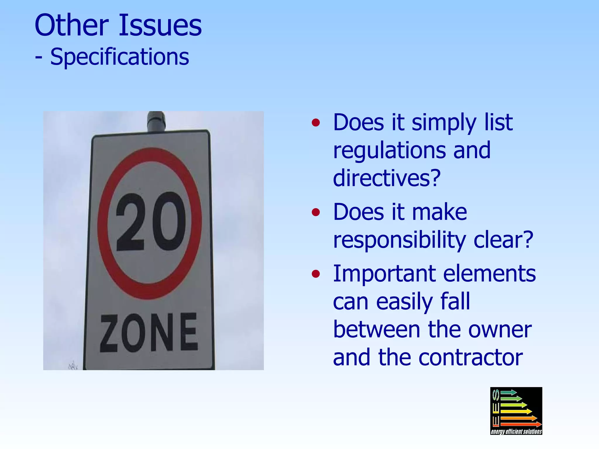 Other Issues - Specifications  Does it simply list regulations and directives? Does it make responsibility clear? Important elements can easily fall between the owner and the contractor 
