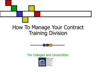 How To Manage Your Contract Training Division For Colleges and Universities 