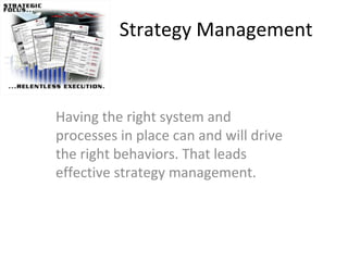 Strategy Management Having the right system and processes in place can and will drive the right behaviors. That leads effective strategy management.  