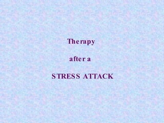 Therapy  after a  STRESS ATTACK 