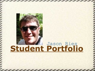 Student Portfolio                    Jason Ries 