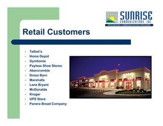 Retail Customers

    Talbot’s
•
    Home Depot
•
    Gymboree
•
    Payless Shoe Stores
•
    Abercrombie
•
    Dress Bar...