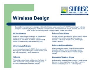 Wireless Design
   Sunrise Communications, Inc. designs and installs Wireless Local Area Network (WLAN) technology. It ext...