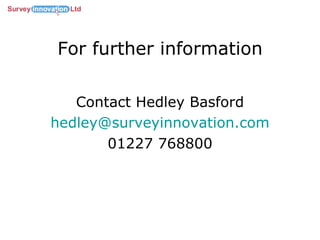 For further information Contact Hedley Basford [email_address] 01227 768800 