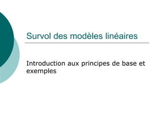 Survol des modèles linéaires Introduction aux principes de base et exemples 