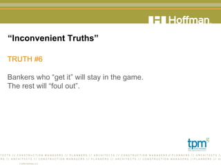 “ Inconvenient Truths” TRUTH #6 Bankers who “get it” will stay in the game.  The rest will “foul out”.  