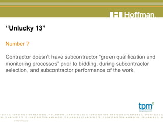 “ Unlucky 13” Number 7 Contractor doesn’t have subcontractor “green qualification and monitoring processes” prior to bidding, during subcontractor selection, and subcontractor performance of the work. 