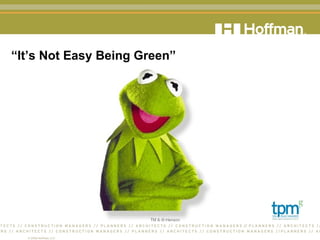 “ It’s Not Easy Being Green” 