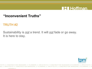 “ Inconvenient Truths” TRUTH #2 Sustainability is  not  a trend. It will  not  fade or go away.  It is here to stay.  