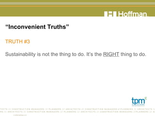 “ Inconvenient Truths” TRUTH #3 Sustainability is not the thing to do. It’s the  RIGHT  thing to do.  