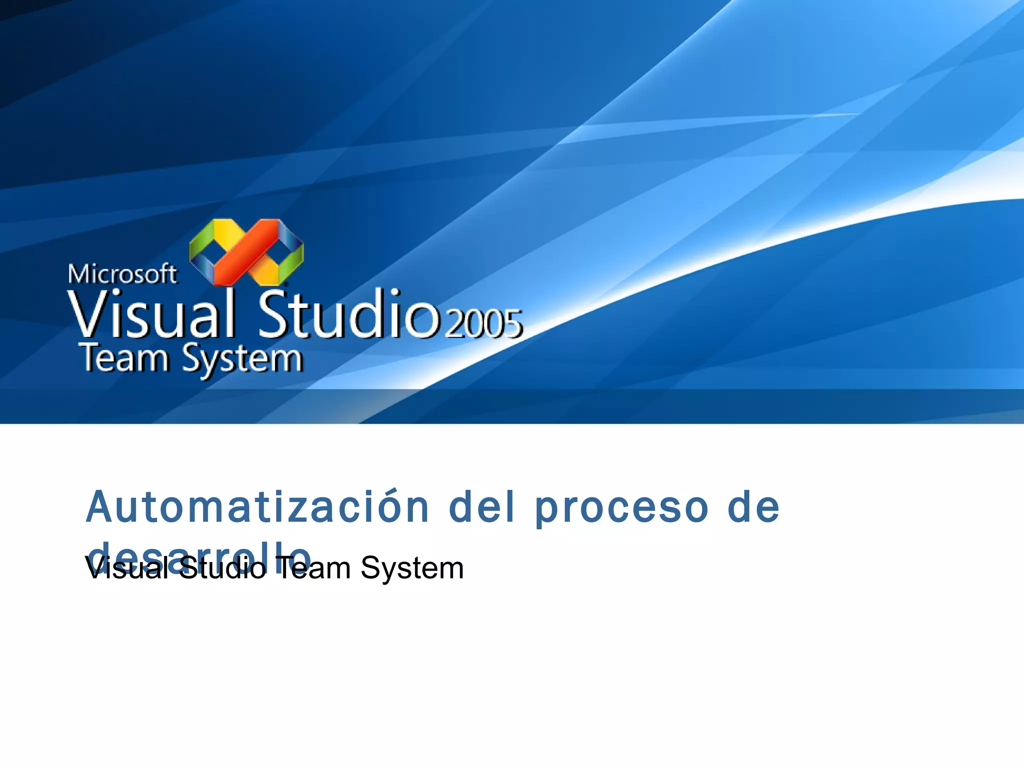 Automatización del proceso de desarrollo Visual Studio Team System  