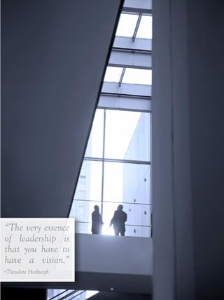 -8-
“The very essence
of leadership is
that you have to
have a vision.”
-Theodore Hesburgh
 