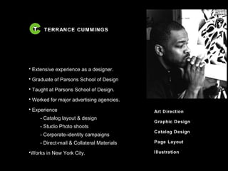 TERRANCE CUMMINGS Art Direction Graphic Design Catalog Design Page Layout Illustration ,[object Object],[object Object],[object Object],[object Object],[object Object],[object Object],[object Object],[object Object],[object Object],[object Object]