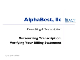 AlphaBest, llc Consulting & Transcription Outsourcing Transcription: Verifying Your Billing Statement 