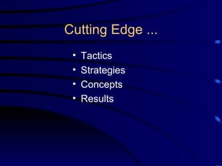 Cutting Edge ... Tactics Strategies Concepts Results 