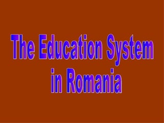The Education System in Romania 