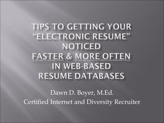 Dawn D. Boyer, M.Ed. Certified Internet and Diversity Recruiter 
