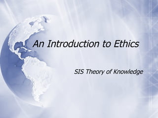 An Introduction to Ethics  SIS Theory of Knowledge  
