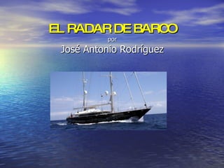 EL RADAR DE BARCO por José Antonio Rodríguez 