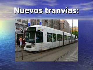 Nuevos tranvías: 