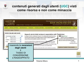contenuti generati dagli utenti ( UGC ) visti come risorsa e non come minaccia Inserendo le  recensioni degli utenti   il  TASSO DI CONVERSIONE  è RADDOPPIATO 