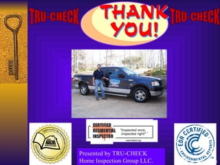Presented by TRU-CHECK Home Inspection Group LLC. 