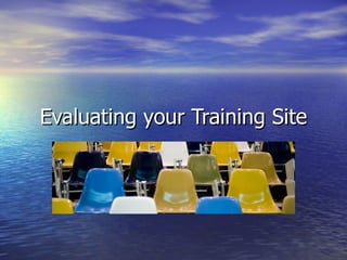 Evaluating your Training Site 