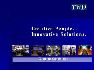 Creative People. Innovative Solutions. Company Capabilities  