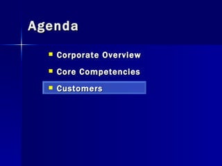 Agenda Corporate Overview Core Competencies Customers 