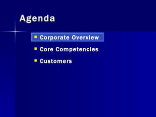 Agenda Corporate Overview Core Competencies Customers  