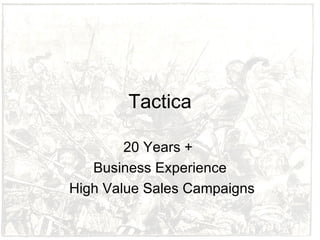 Tactica 20 Years +  Business Experience High Value Sales Campaigns 