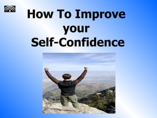 How To Improve  your  Self-Confidence 