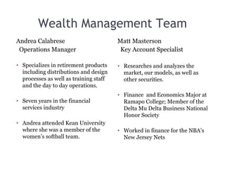 Wealth Management Team <ul><li>Andrea Calabrese </li></ul><ul><li>Operations Manager </li></ul><ul><li>Specializes in reti...