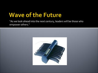 "As we look ahead into the next century, leaders will be those who empower others." 