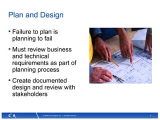 5© 2008 Citrix Systems, Inc. — All rights reserved
Plan and Design
• Failure to plan is
planning to fail
• Must review business
and technical
requirements as part of
planning process
• Create documented
design and review with
stakeholders
 